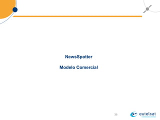 39
NewsSpotter
Modelo Comercial
 