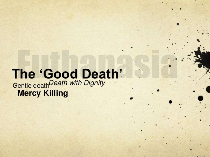 death essay killing mercy term paper sample july words it relieves suffering if a essay patient faces a long slow painful death