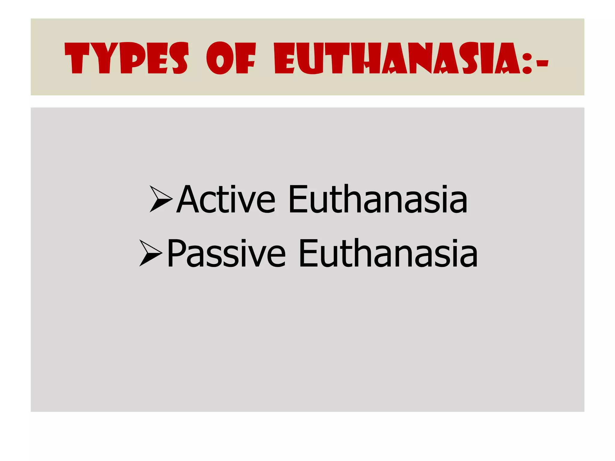 Types of Euthanasia:-


   Active Euthanasia
   Passive Euthanasia
 