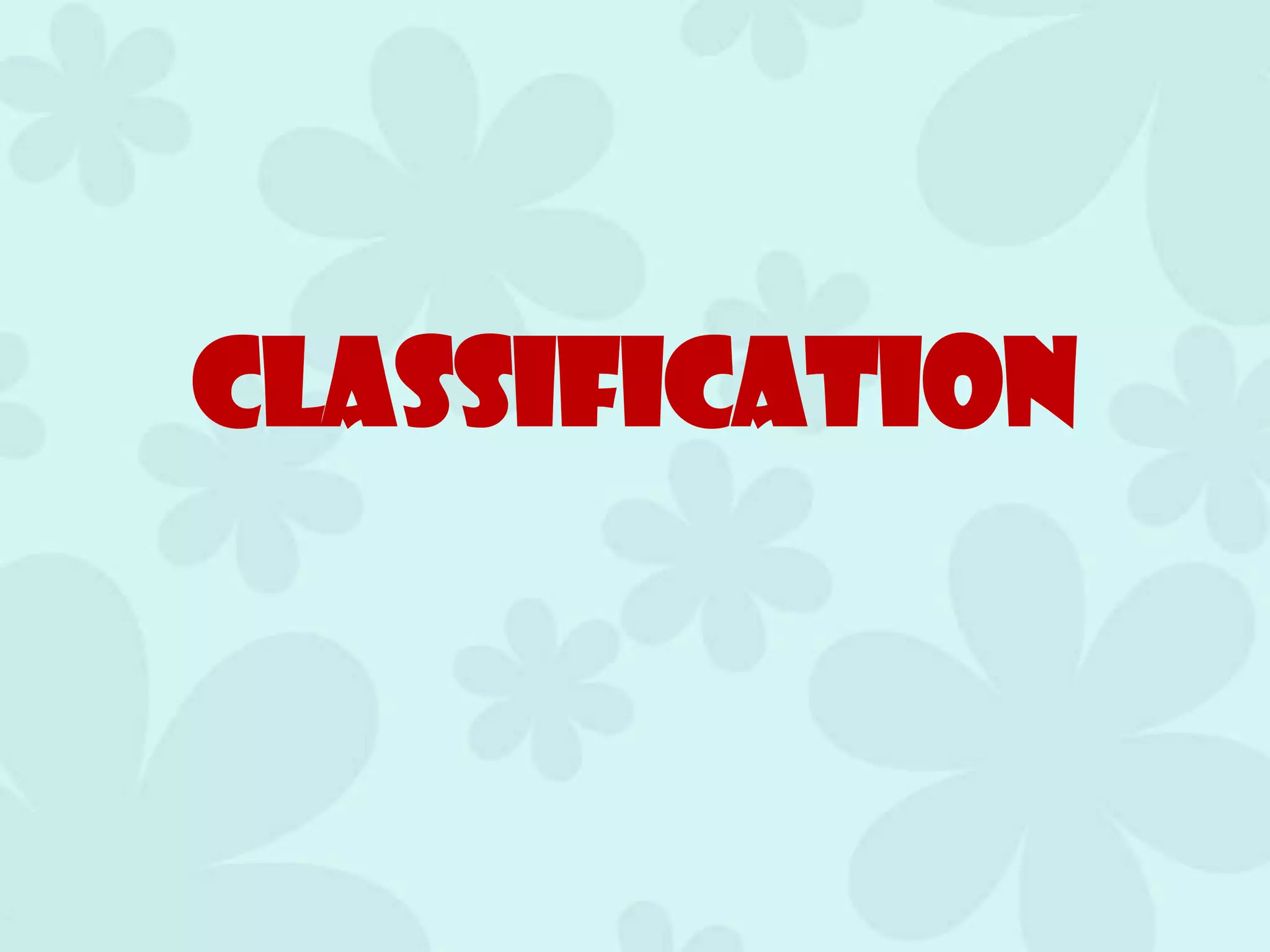 Classification
 