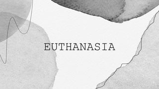 EUTHANASIA
 