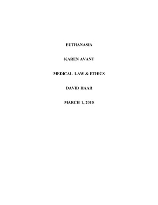 EUTHANASIA
KAREN AVANT
MEDICAL LAW & ETHICS
DAVID HAAR
MARCH 1, 2015
 