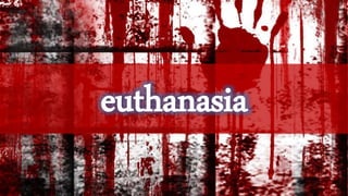euthanasia
 