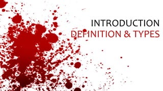 INTRODUCTION
DEFINITION & TYPES
 