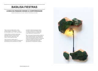 bfiestras@gmail.com
Todo o que nos rodea forma a nosa
paisaxe corporal. Claramente a “nosa”
por sociedade e non a “miña” por persoa.
Cando elaboro as diversas pezas aquí
presentes, trato de “trenzar pontes”
entre esas dúas “ideas-forza” que
rexen a nosa experiencia vital.
Todo o proceso creativo aúna o
experiencial-visual co emotivo-introspectivo,
de tal xeito que hai momentos nos cales
as visións externas impregnan toda a
creación, e pola contra noutros intres,
é a reflexión interna ou o simple azar
o que determina a materialización.
Así, o conxunto de observacións unidas ás
miñas reinterpretacións van deslindando
unha senda que bebe a partes iguais do
social e do individual, pero iso si, asumindo
a potencia creativa da propia natureza
en tanto transformadora das nosas
percepcións e reimpresións corporais.
A IDEA DA PAISAXE DENDE A CORPOREIDADE
MUSEO PROVINCIAL DE LUGO / MUSEO PROVINCIAL DO MAR
BASILISA FIESTRAS
PROXECTO 05 / 2018
 