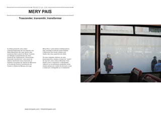www.merypais.com / hola@merypais.com
A artista presenta unha video
creación/reportaxe da súa relación coa
Rede Museística de Lugo dentro dos
proxectos Nos+outras en Rede, Culturas
en diálogo e presentación do novo
proxecto de colaboración “transcender,
transmitir, transformar” unha serie de
talleres feministas trans-nacionais co
Instituto Cervantes de Tetuán en Marrocos
a Fundación Premio Convivencia de
Ceuta e a Rede de Museos de Lugo.
Mery Pais e unha artista multidisciplinar
que investiga a relación entre España
e Marrocos dun modo artístico por
medio das súas experiencias vitais.
Os seus traballos reflexan as súas
preocupacións, analiza a imaxe do “outro”,
do que ten unha cultura diferente, trata
temas como a migración, a identidade
cultural, ou os prexuizos existentes entre
ambos países por medio de técnicas como
o video-art, a fotografía ou a instalación.
Trascender, transmitir, transformar
MERY PAIS
PROXECTO 06 / 2018
 