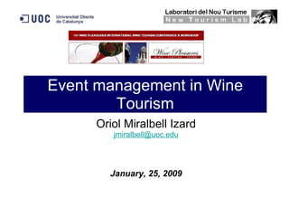Event management in Wine Tourism Oriol Miralbell Izard [email_address] January, 25, 2009 