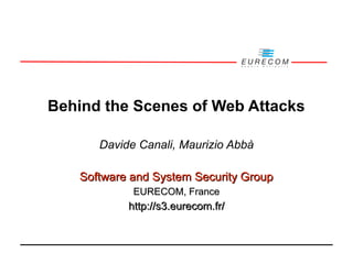 Behind the Scenes of Web Attacks
Davide Canali, Maurizio Abbà
Software and System Security Group
EURECOM, France

http://s3.eurecom.fr/

 