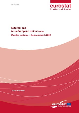 ISSN 1725-700X



                                       Statistical books




External and
intra-European Union trade
Monthly statistics — Issue number 3/2009




2009 edition
 