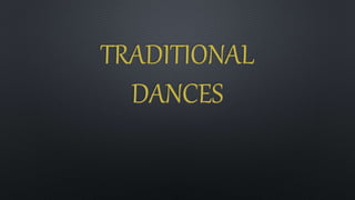 TRADITIONAL
DANCES