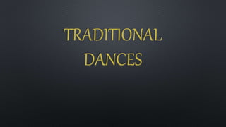 TRADITIONAL
DANCES
 