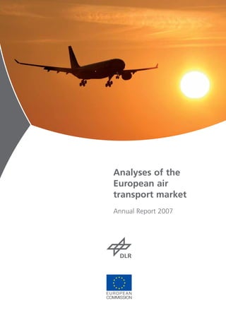 Analyses of the
  European air
  transport market
  Annual Report 2007




EUROPEAN
COMMISSION
 