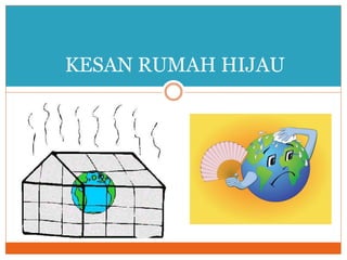 KESAN RUMAH HIJAU
 