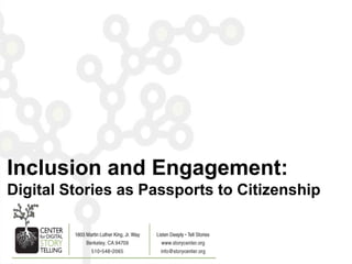 Inclusion and Engagement:
Digital Stories as Passports to Citizenship
 