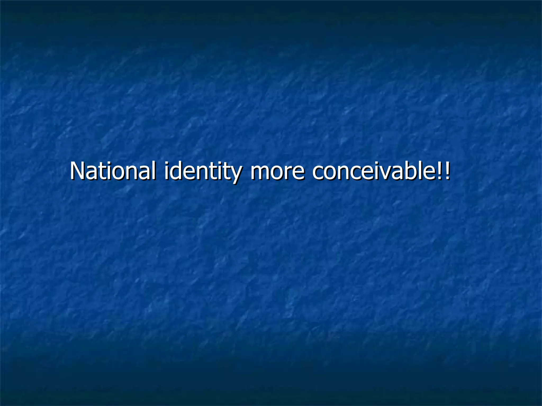 National identity more conceivable!! 