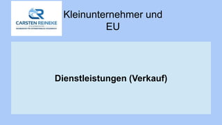 Kleinunternehmer und
EU
Dienstleistungen (Verkauf)
 