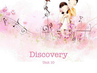Discovery
Unit 10

 