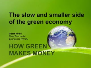 How Green Makes Money : the slow and smaller side of the sustainable economy