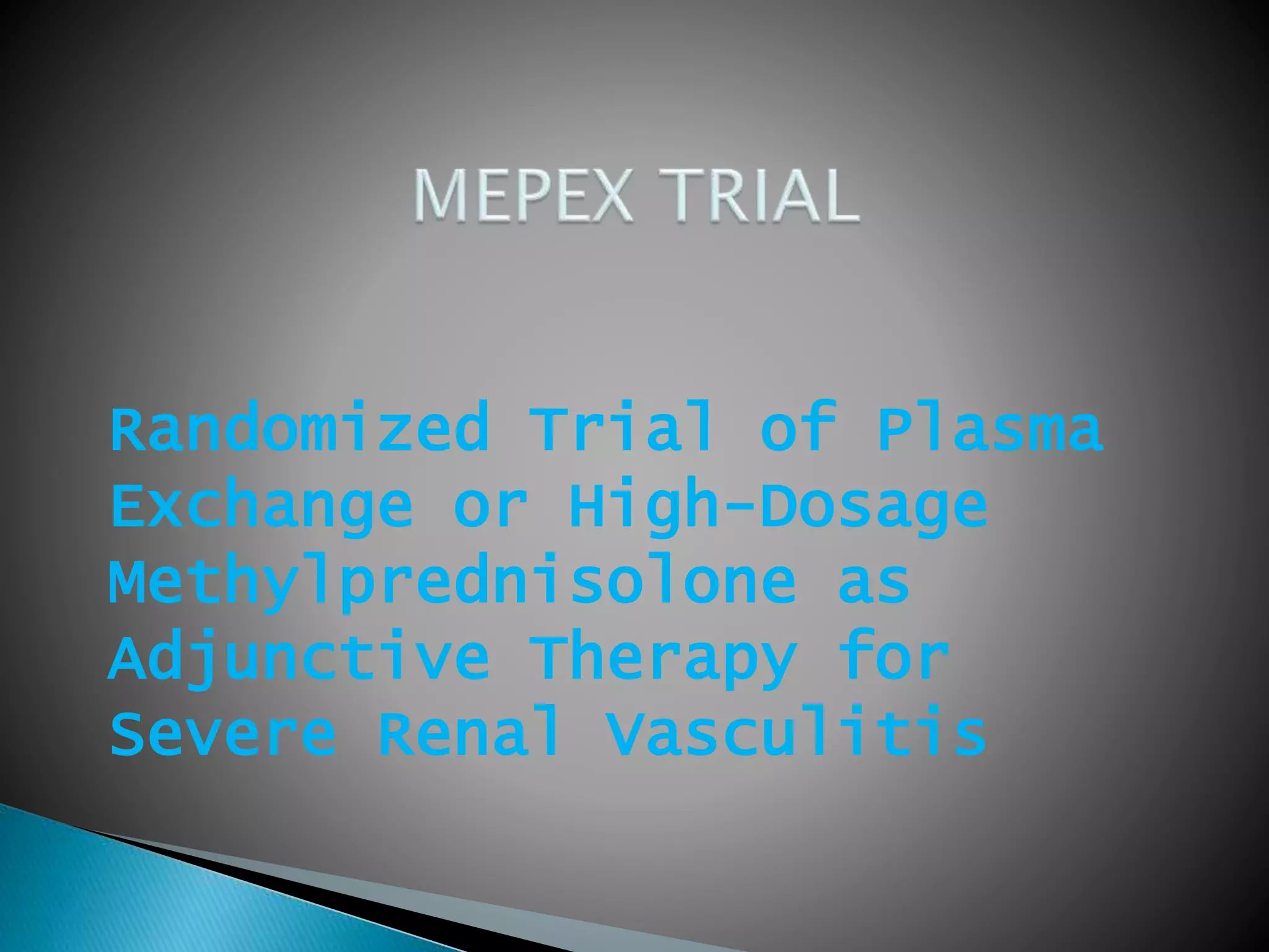 Randomized Trial of Plasma
Exchange or High-Dosage
Methylprednisolone as
Adjunctive Therapy for
Severe Renal Vasculitis
 