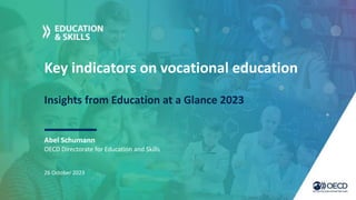 Key indicators on vocational education
Insights from Education at a Glance 2023
Abel Schumann
26 October 2023
OECD Directorate for Education and Skills
 