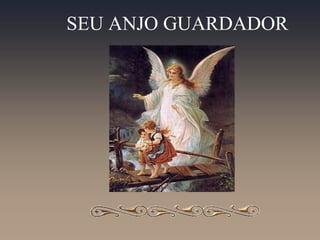 SEU ANJO GUARDADOR
 