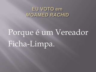 Porque é um Vereador
Ficha-Limpa.
 