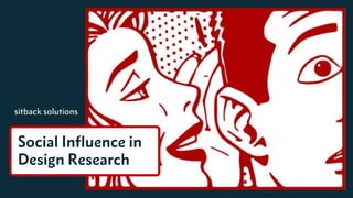 Social Influence in
Design Research
 