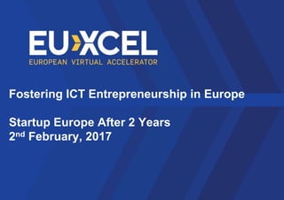 Fostering ICT Entrepreneurship in Europe
Startup Europe After 2 Years
2nd February, 2017
 
