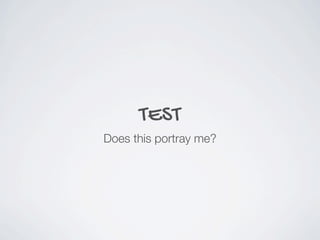 TEST
Does this portray me?
 