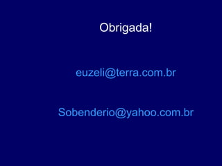 Obrigada! [email_address] [email_address] 