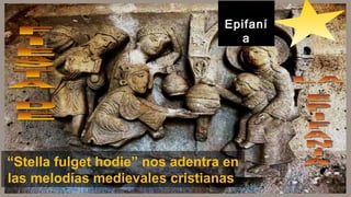 EpifaníEpifaní
aa
“Stella fulget hodie” nos adentra en
las melodías medievales cristianas
 