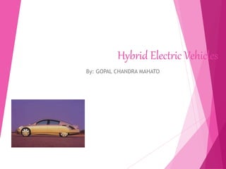 Hybrid Electric Vehicles
By: GOPAL CHANDRA MAHATO
 