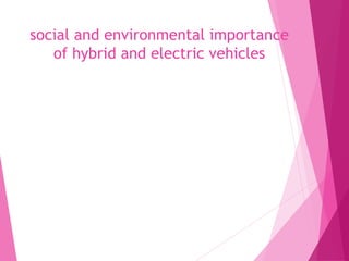 social and environmental importance
of hybrid and electric vehicles
 