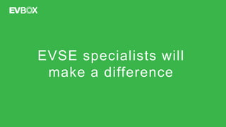 EVSE specialists will
make a difference
 
