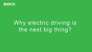Why electric driving is
the next big thing?
 