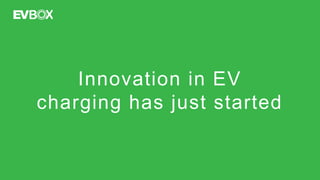 Innovation in EV
charging has just started
 
