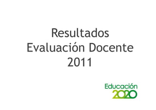 Resultados
Evaluación Docente
       2011
 