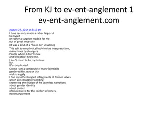 From KJ to ev-ent-anglement 1
ev-ent-anglement.com
August 27, 2014 at 8:19 pm
I have recently made a rather large cut
to m...