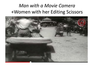 Man with a Movie Camera
+Women with her Editing Scissors
 