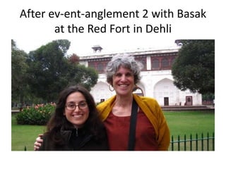 After ev-ent-anglement 2 with Basak
at the Red Fort in Dehli
 