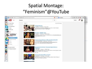 Spatial Montage: 
“Feminism”@YouTube 
 