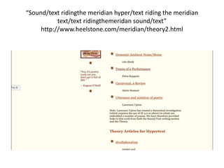 “Sound/text ridingthe meridian hyper/text riding the meridian 
text/text ridingthemeridan sound/text” 
http://www.heelston...