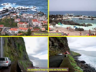 Piscinas naturais de Porto Moniz . As estradas ao longo da costa até Porto Moniz. 