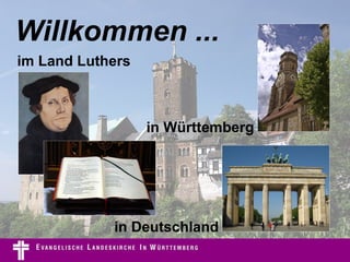Willkommen ... in Württemberg im Land Luthers in Deutschland 