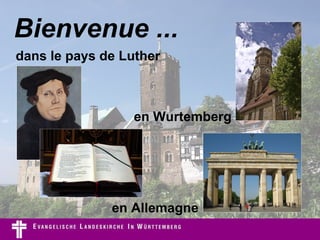 Bienvenue ... en Wurtemberg dans le pays de Luther en Allemagne 
