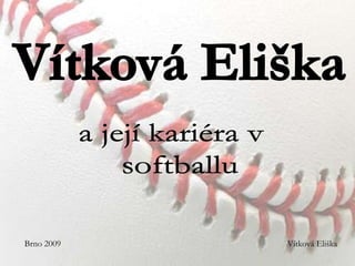 Vítková Eliška a její kariéra v   softballu Brno 2009 Vítková Eliška 