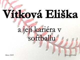 Vítková Eliška a její kariéra v  softballu Brno 2009 Vítková Eliška 