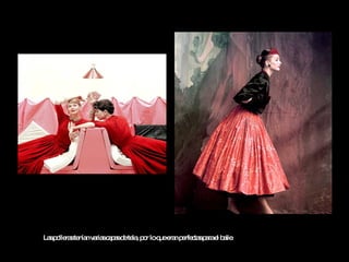 Las polleras tenían varias capas de tela, por lo que eran perfectas para el baile.   