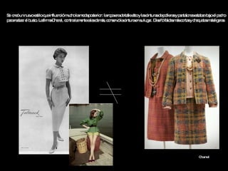 Se  creó un nuevo estilo que influenció mucho la moda posterior: la ropa era de talle alto y las cinturas de polleras y pantalones estaban bajo el pecho para realzar el busto. La firma Chanel, contrariamente a las demás, conservó la cintura en su lugar. Diseñó faldas más cortas y chaquetas más ligeras  Chanel 