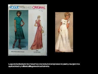 Luego de dos décadas de mirar hacia el futuro la moda volvió a inspirarse en el pasado y resurgieron los zapatos de tacón y los vestidos elegantes de los años treinta.   